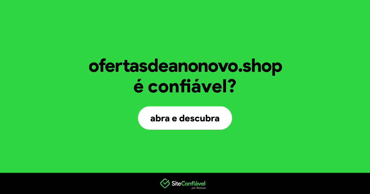 O site ofertasdeanonovo.shop é confiável?