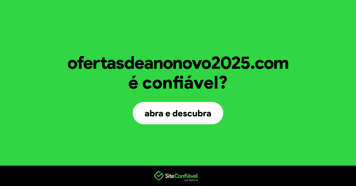 O site ofertasdeanonovo2025.com é confiável?