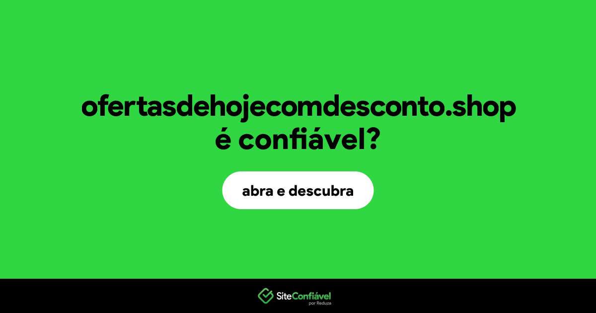 O site ofertasdehojecomdesconto.shop é confiável?