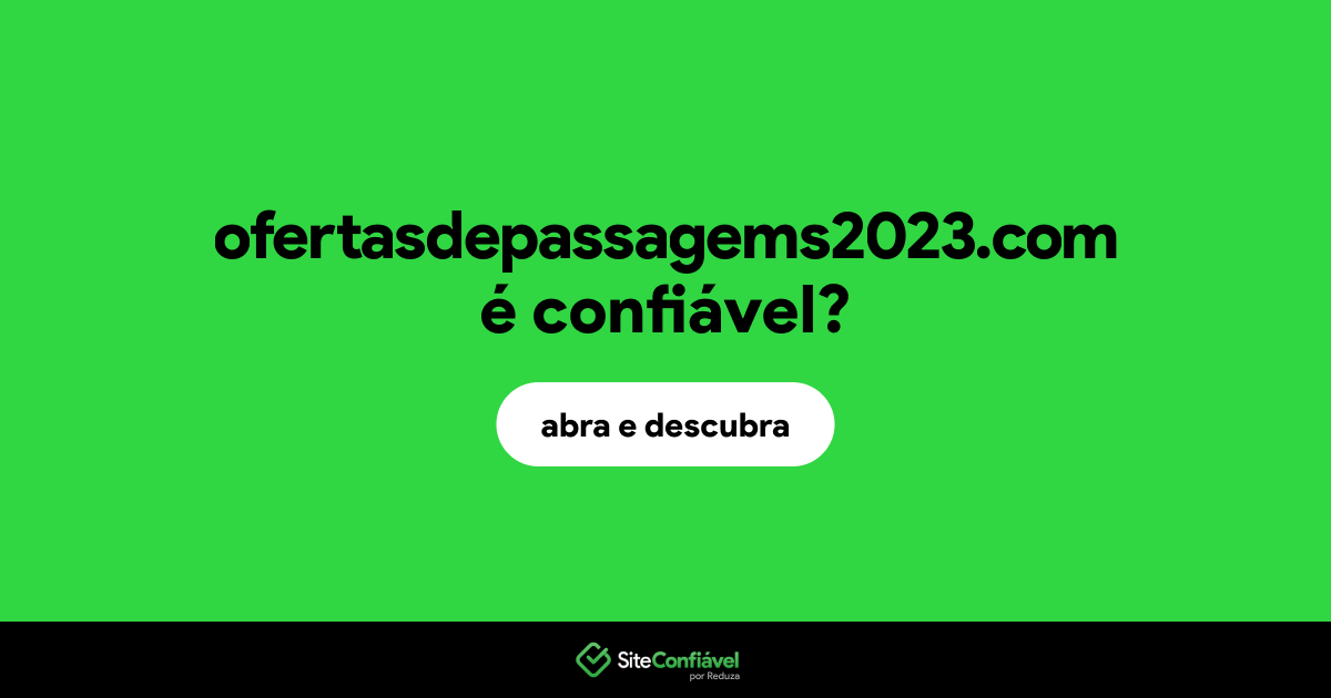 O site ofertasdepassagems2023.com é confiável?