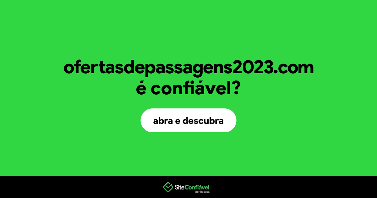 O site ofertasdepassagens2023.com é confiável?