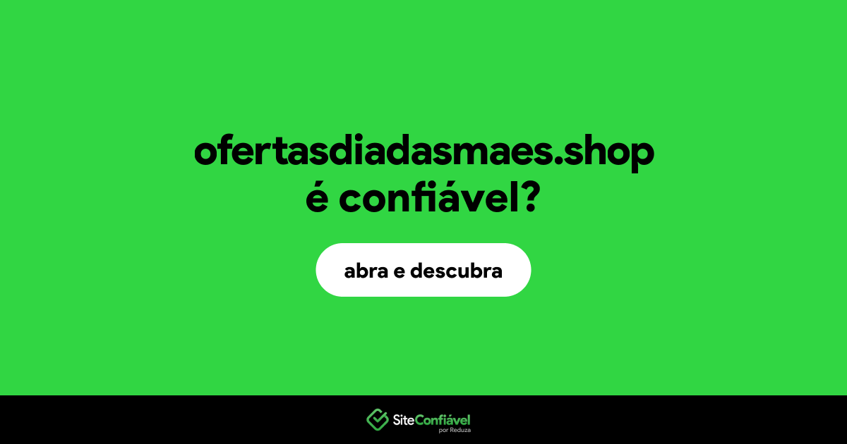 O site ofertasdiadasmaes.shop é confiável?