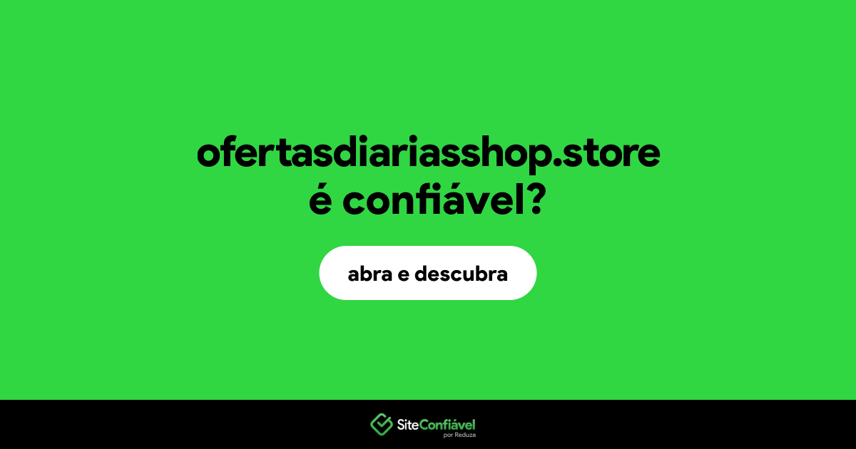 O site ofertasdiariasshop.store é confiável?