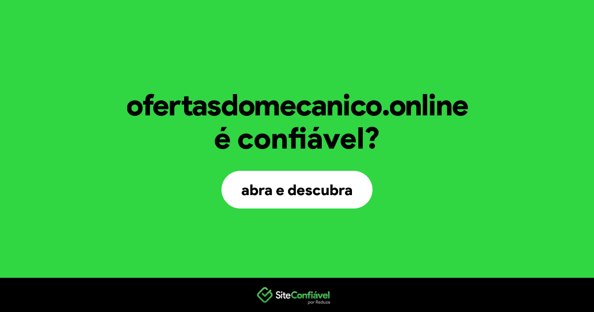 O site ofertasdomecanico.online é confiável?