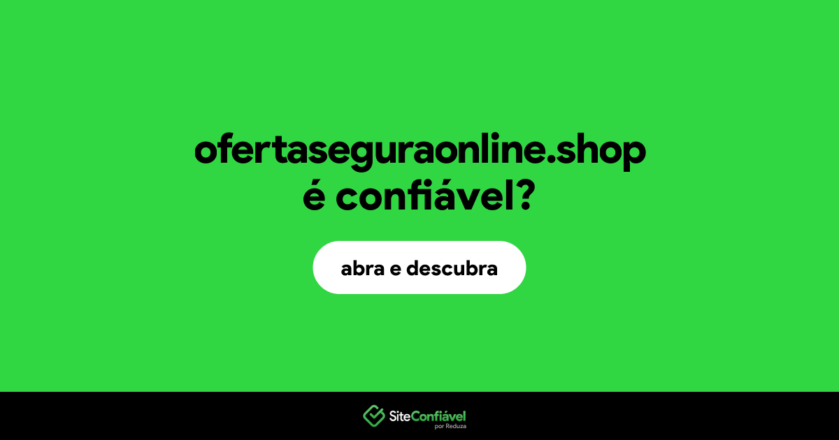 O site ofertaseguraonline.shop é confiável?