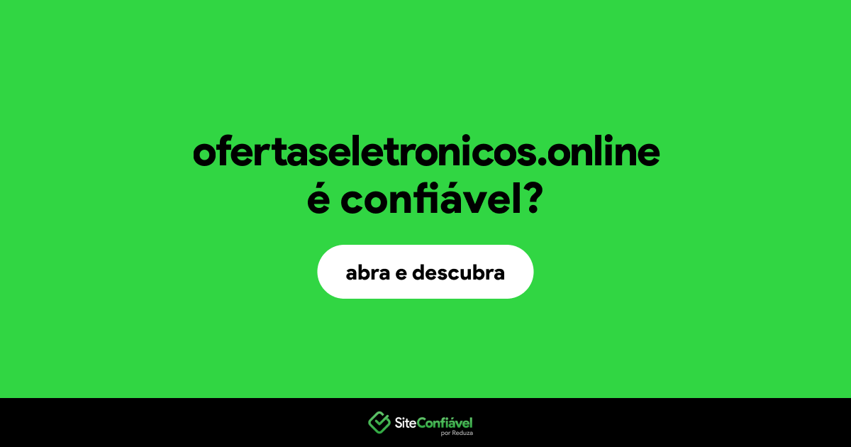 O site ofertaseletronicos.online é confiável?