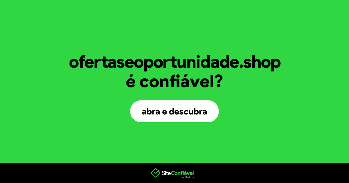 O site ofertaseoportunidade.shop é confiável?