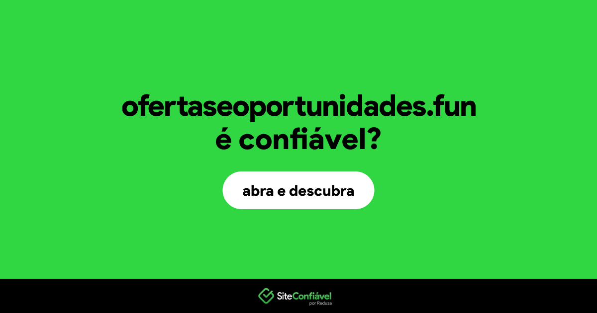 O site ofertaseoportunidades.fun é confiável?