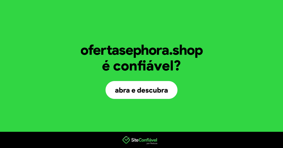 O site ofertasephora.shop é confiável?