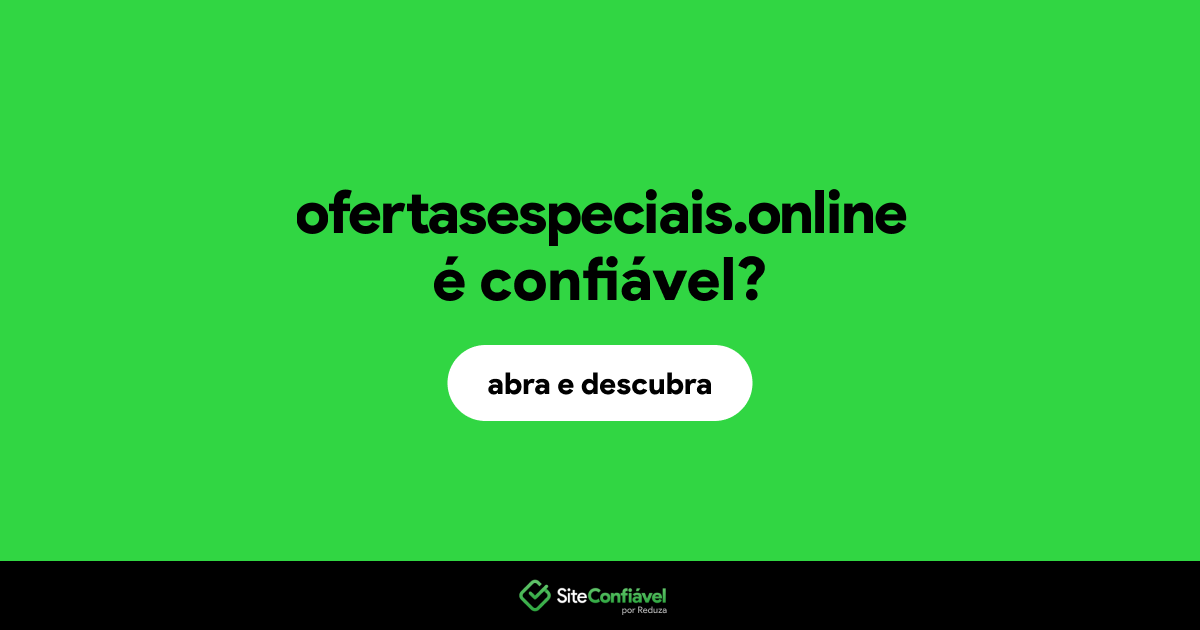 O site ofertasespeciais.online é confiável?