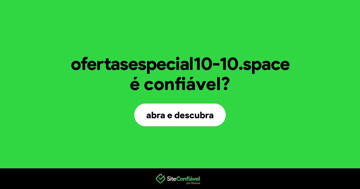 O site ofertasespecial10-10.space é confiável?
