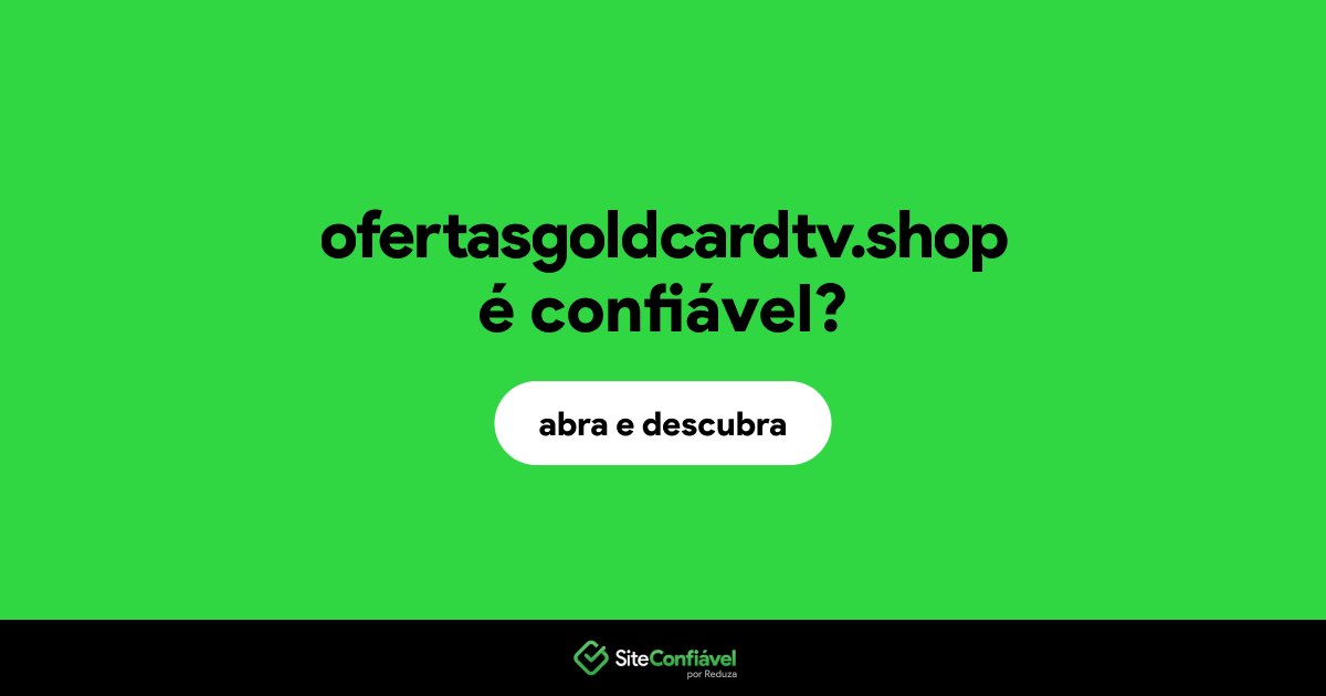 O site ofertasgoldcardtv.shop é confiável?
