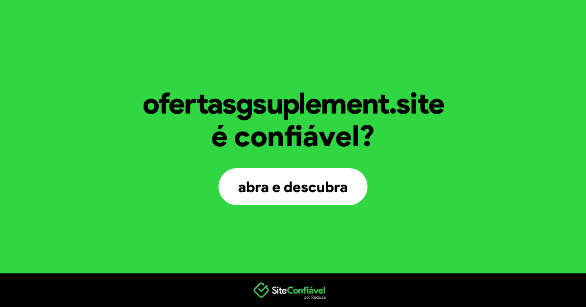 O site ofertasgsuplement.site é confiável?