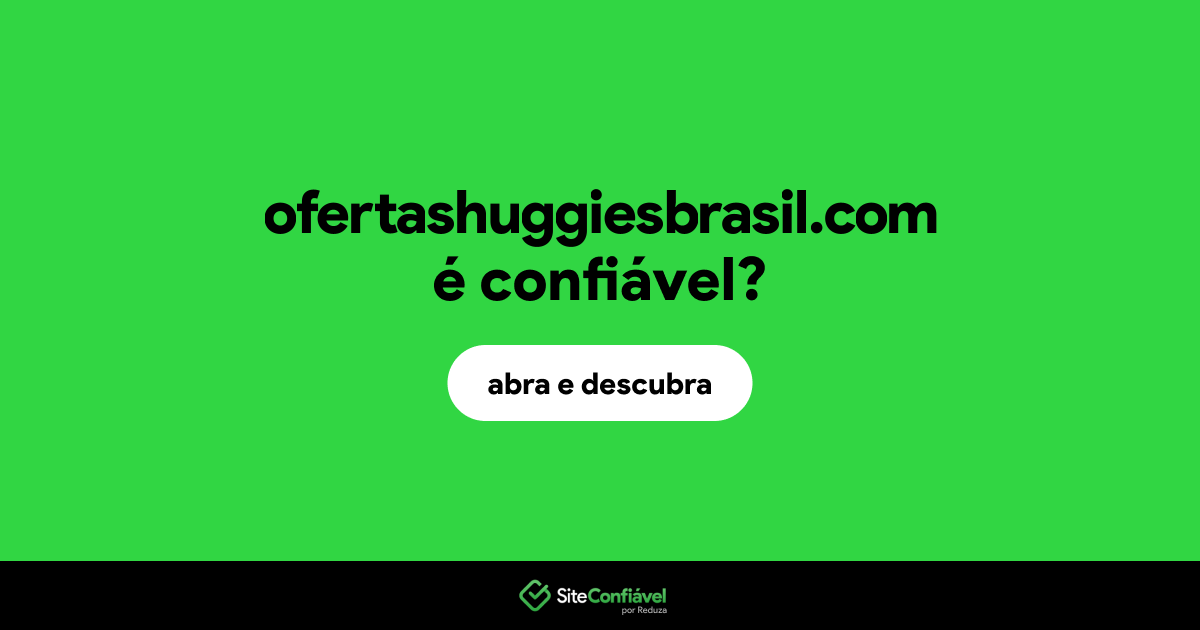 O site ofertashuggiesbrasil.com é confiável?