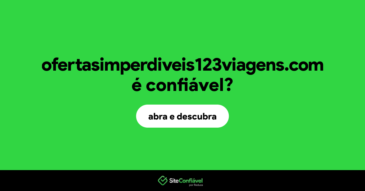 O site ofertasimperdiveis123viagens.com é confiável?