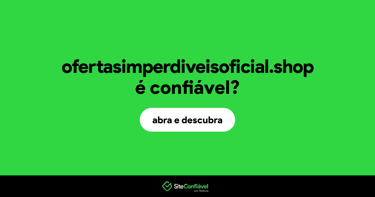 O site ofertasimperdiveisoficial.shop é confiável?