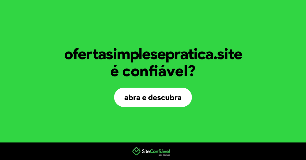 O site ofertasimplesepratica.site é confiável?