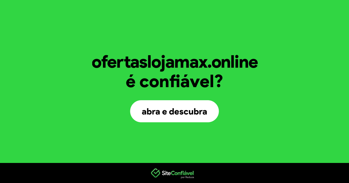 O site ofertaslojamax.online é confiável?