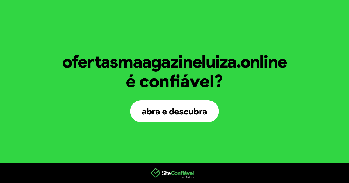 O site ofertasmaagazineluiza.online é confiável?