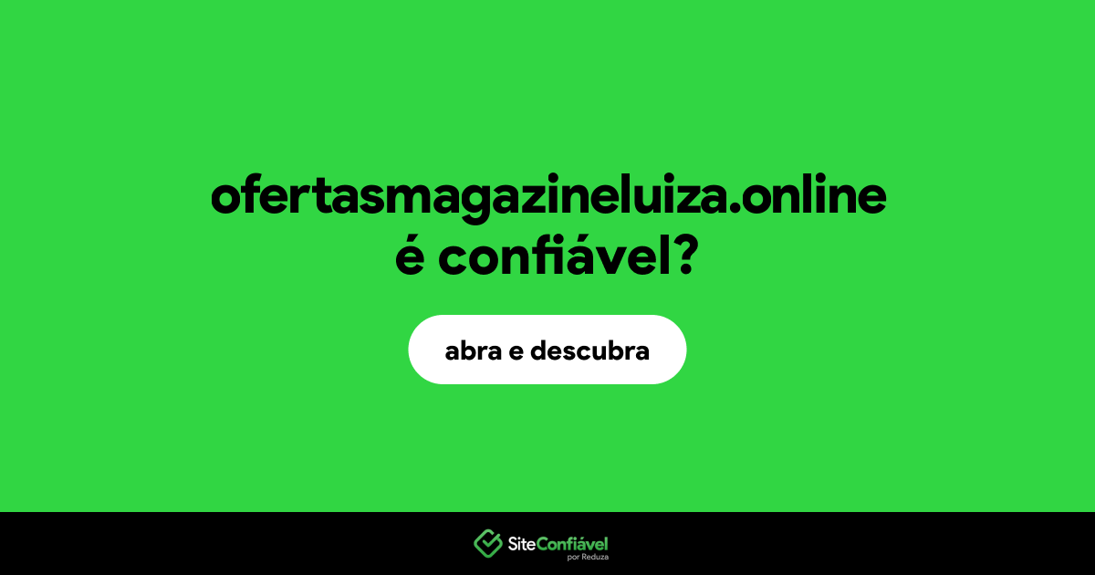 O site ofertasmagazineluiza.online é confiável?