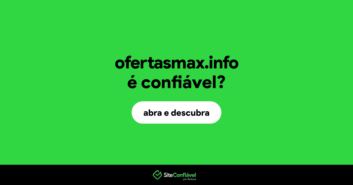 O site ofertasmax.info é confiável?