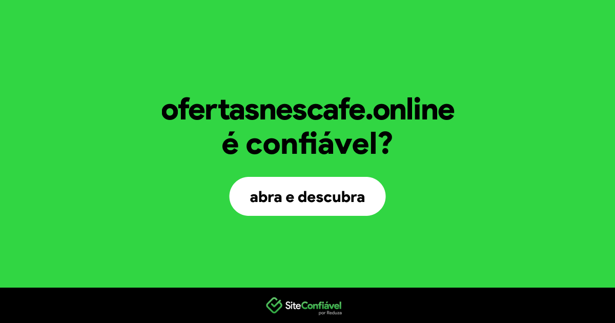 O site ofertasnescafe.online é confiável?