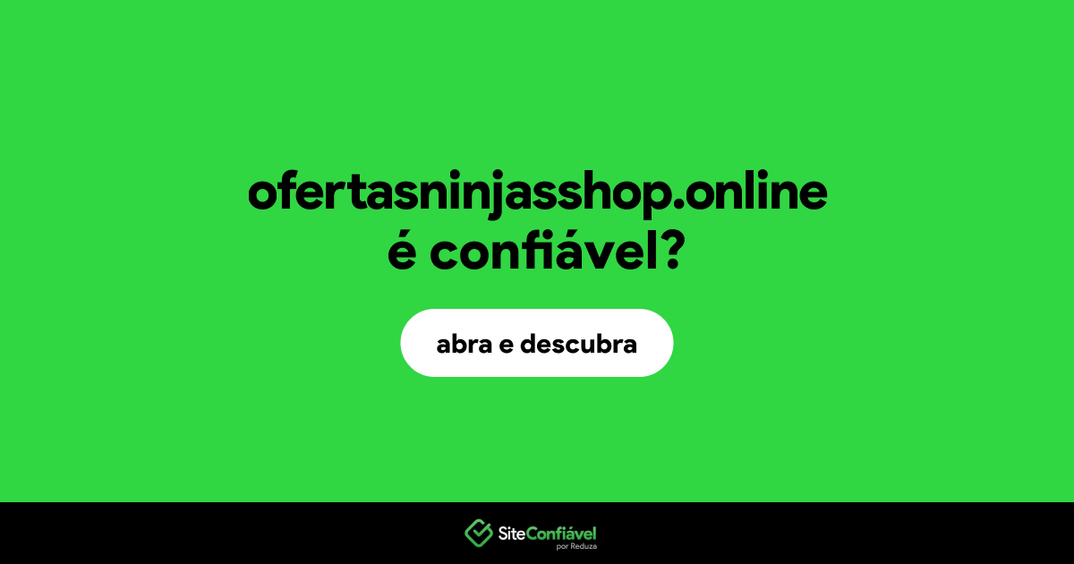 O site ofertasninjasshop.online é confiável?