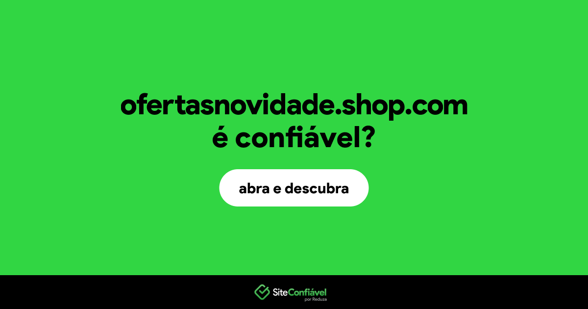 O site ofertasnovidade.shop.com é confiável?
