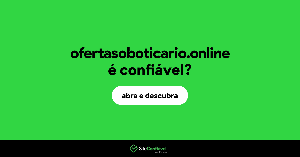 O site ofertasoboticario.online é confiável?