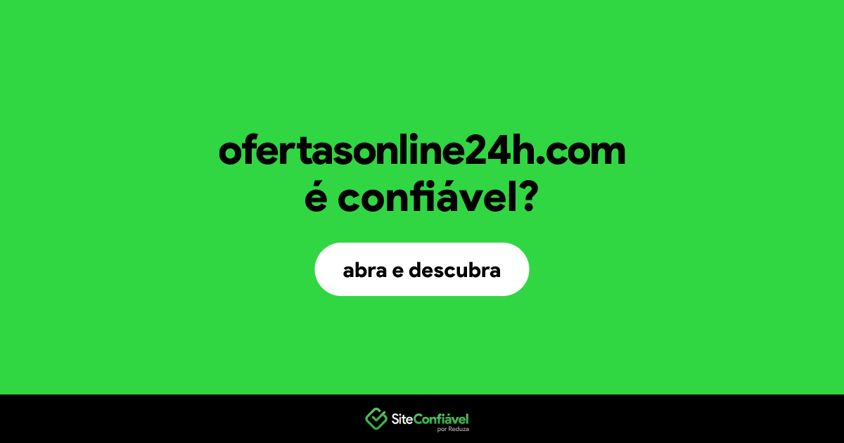 O site ofertasonline24h.com é confiável?