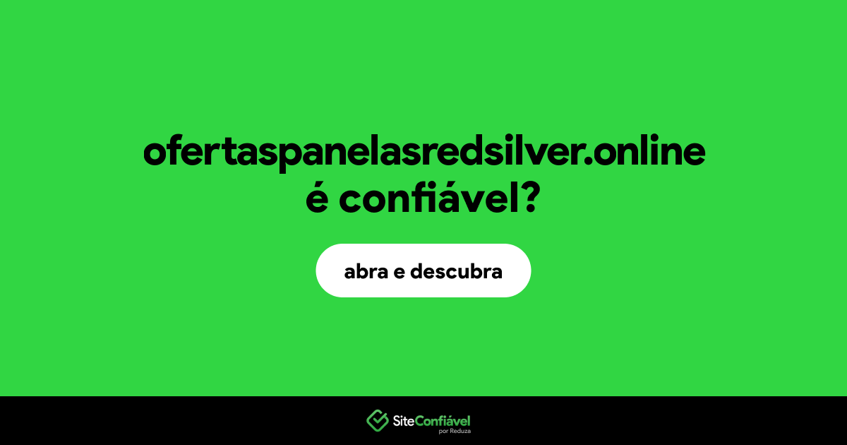 O site ofertaspanelasredsilver.online é confiável?
