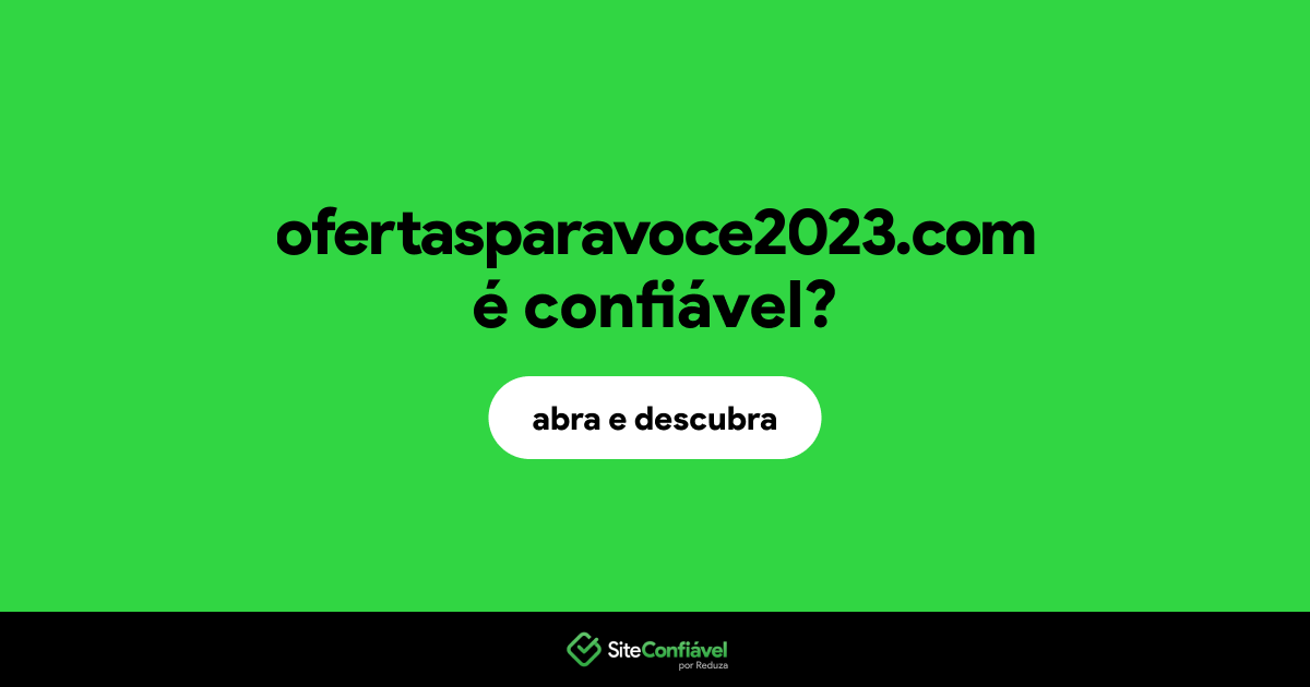 O site ofertasparavoce2023.com é confiável?