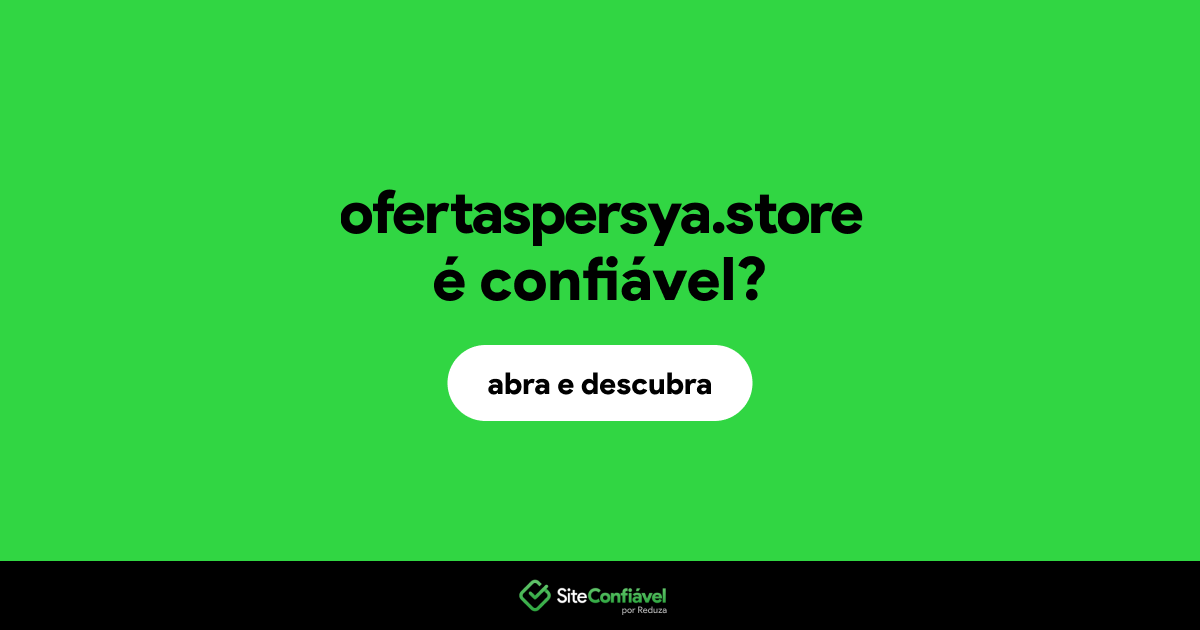 O site ofertaspersya.store é confiável?