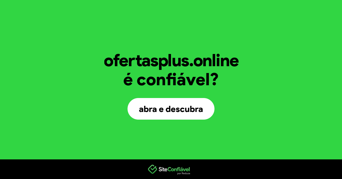 O site ofertasplus.online é confiável?