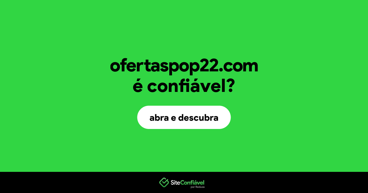 O site ofertaspop22.com é confiável?