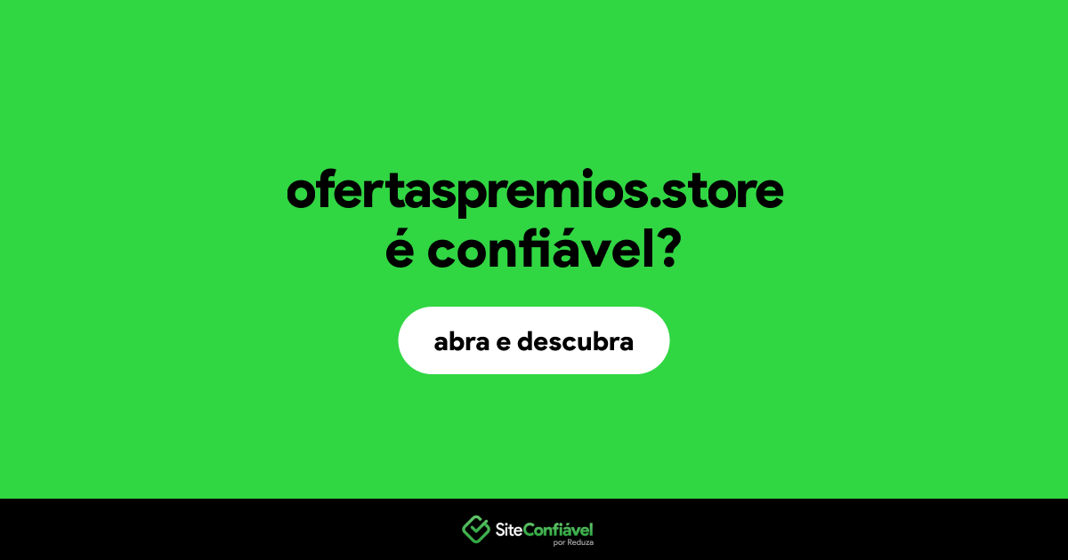 O site ofertaspremios.store é confiável?