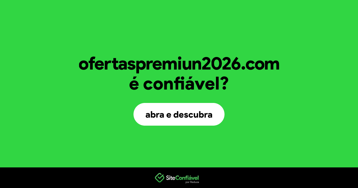 O site ofertaspremiun2026.com é confiável?