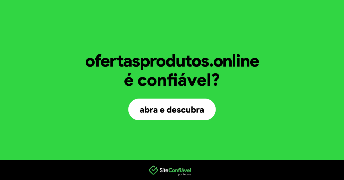O site ofertasprodutos.online é confiável?