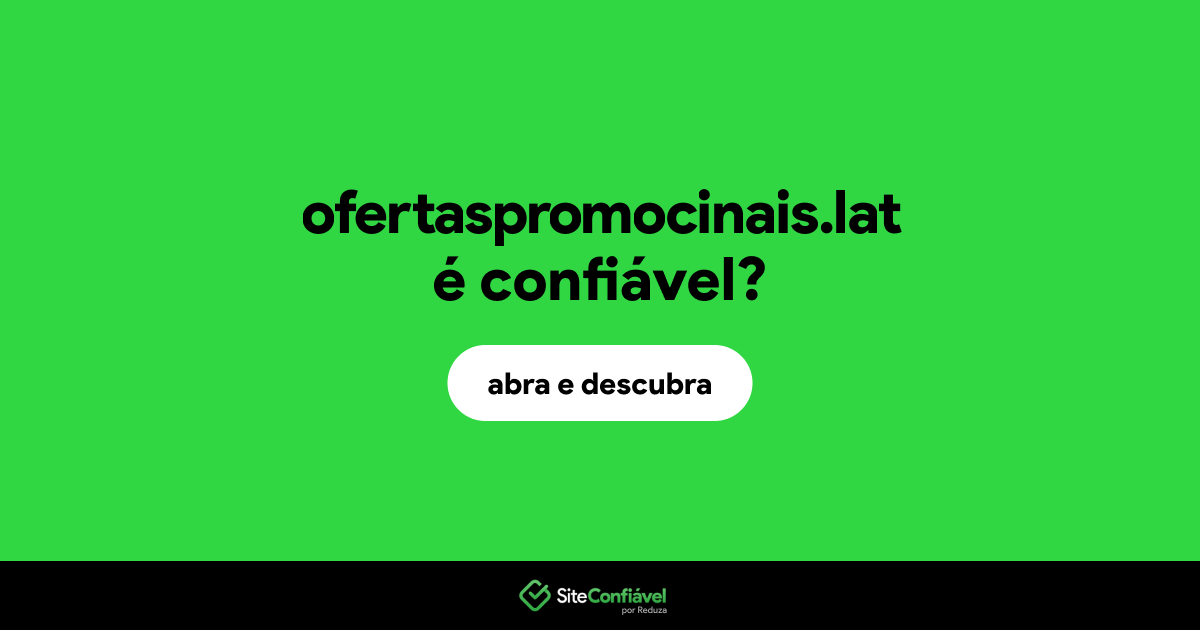 O site ofertaspromocinais.lat é confiável?