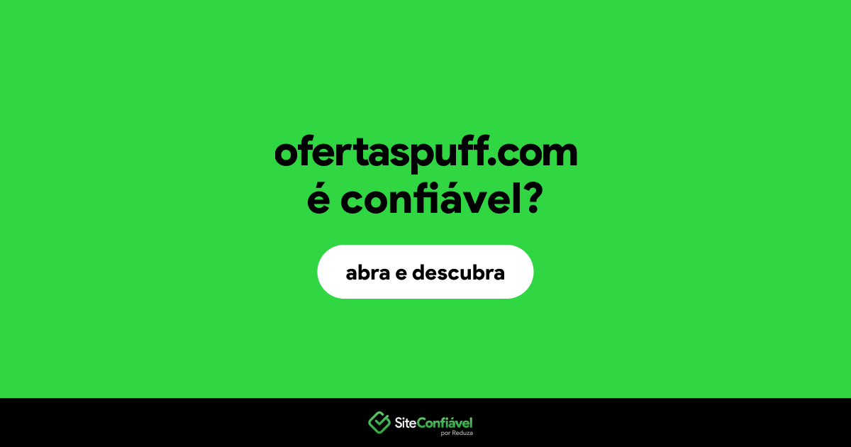 O site ofertaspuff.com é confiável?
