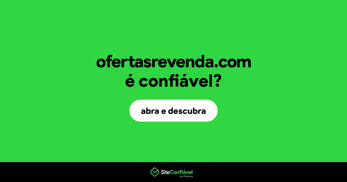 O site ofertasrevenda.com é confiável?
