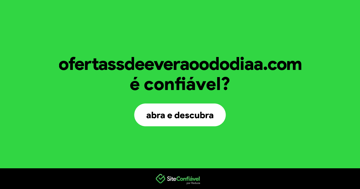O site ofertassdeeveraoododiaa.com é confiável?