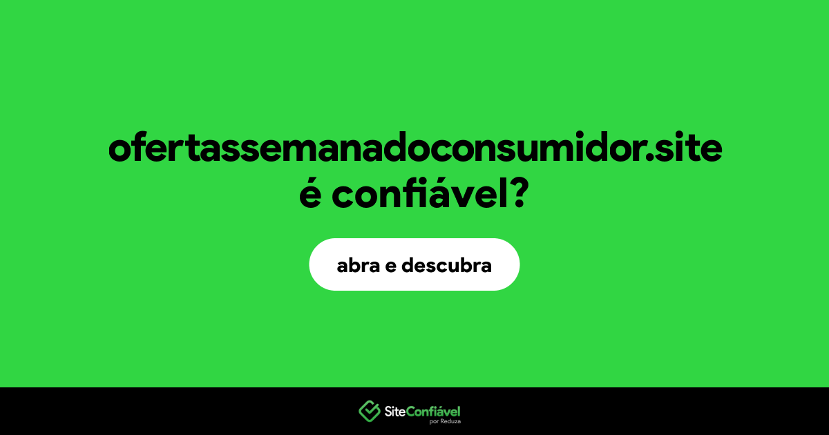 O site ofertassemanadoconsumidor.site é confiável?