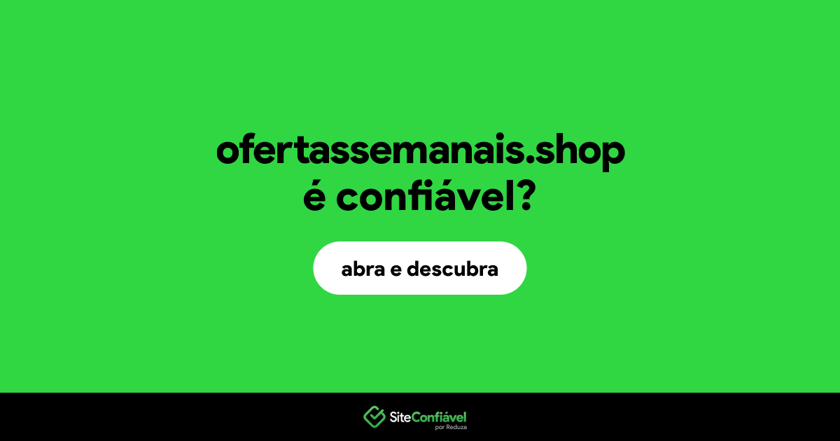 O site ofertassemanais.shop é confiável?
