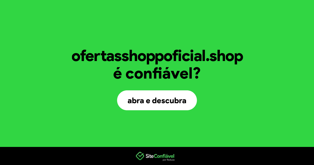 O site ofertasshoppoficial.shop é confiável?