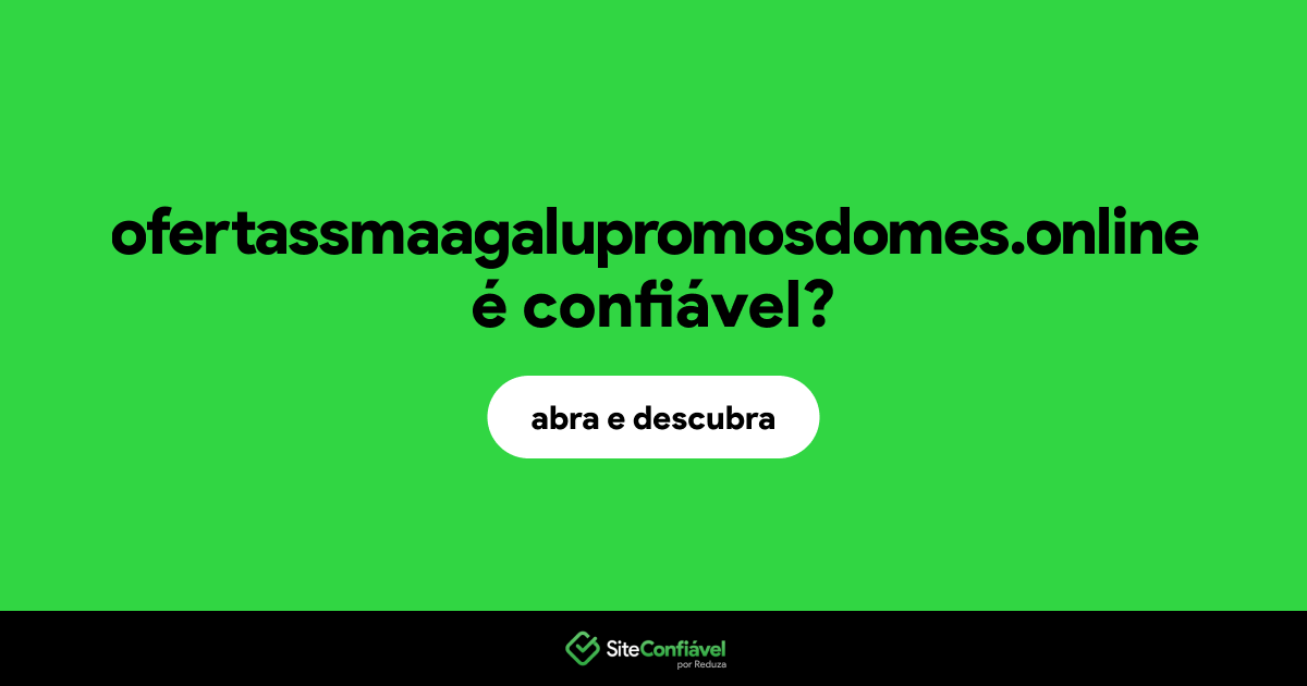O site ofertassmaagalupromosdomes.online é confiável?
