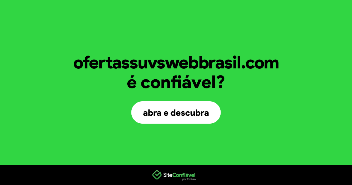 O site ofertassuvswebbrasil.com é confiável?