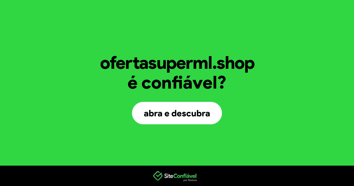 O site ofertasuperml.shop é confiável?