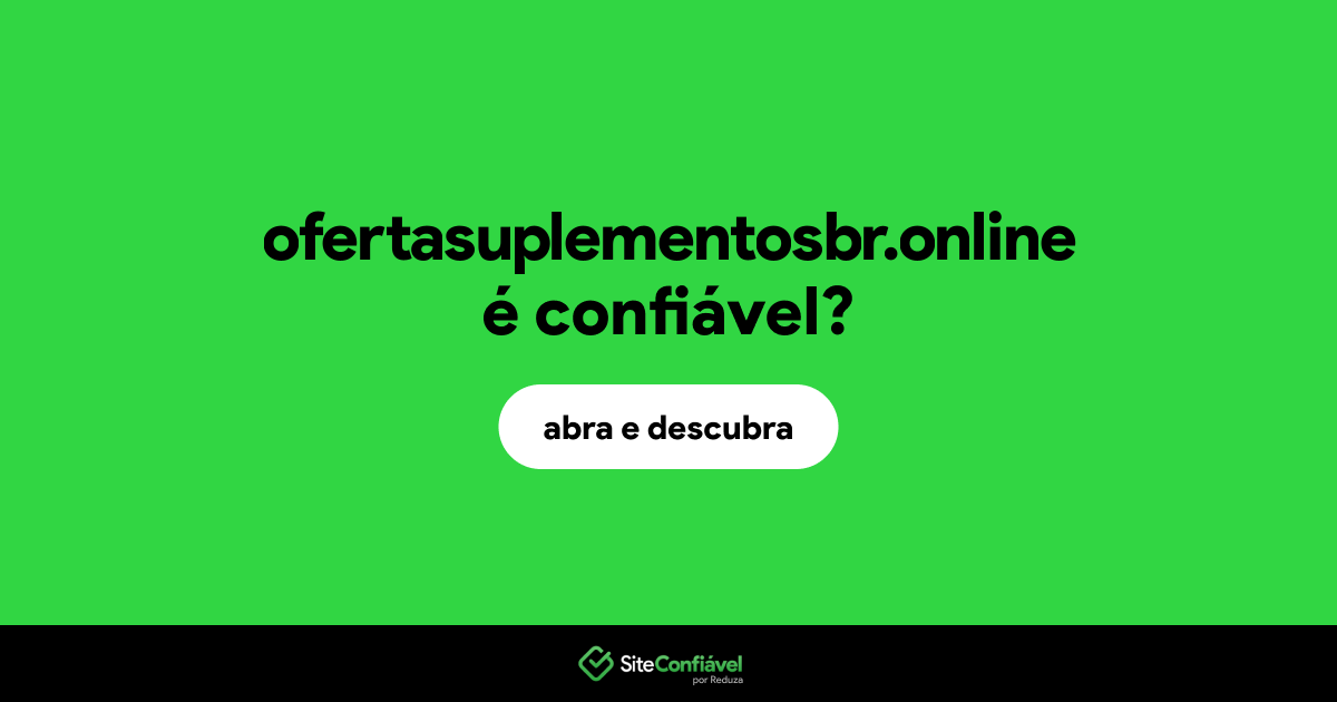 O site ofertasuplementosbr.online é confiável?