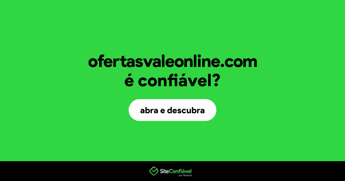 O site ofertasvaleonline.com é confiável?